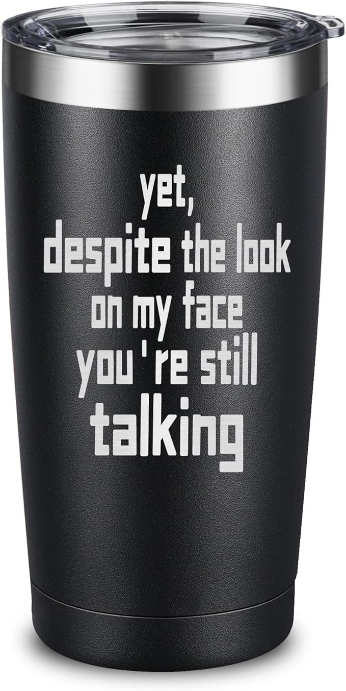 ARIABLE Funny Gifts for Men - You Are Still Talking - Sarcastic Gift for Boss Coworkers Friend - Office Gifts for Men Sarcasm Birthday Present Ideas, 20 Oz Engraved Tumbler, Black